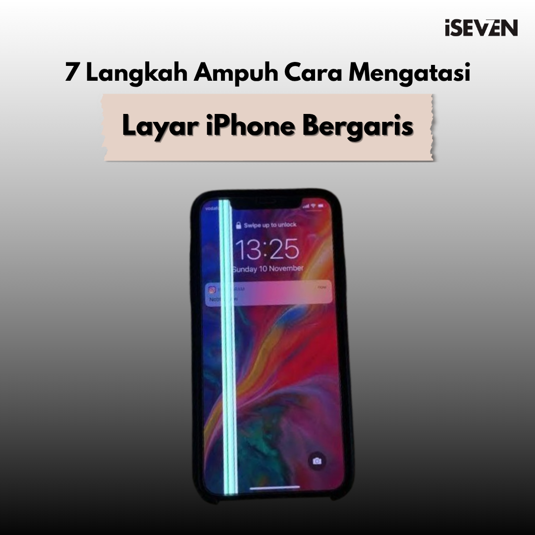 Cara Mengatasi Layar iPhone Bergaris dan Solusi Perbaikannya di iSeven
