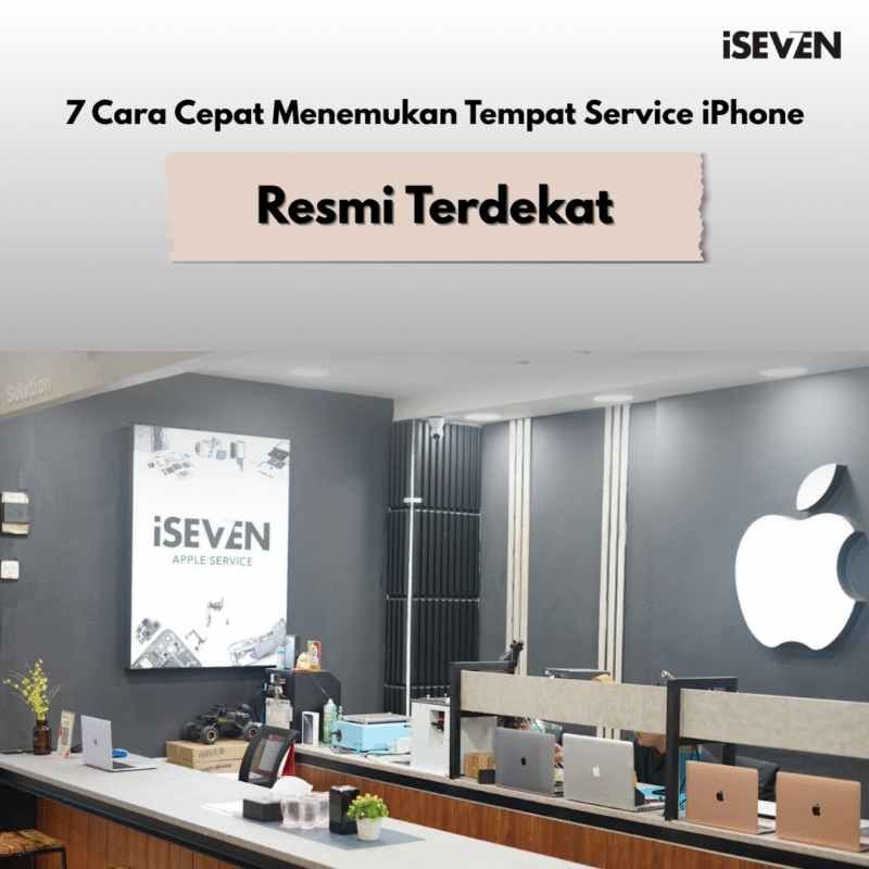 Tempat Service iPhone Resmi Terdekat dan Rekomendasi iSeven Service di Jakarta