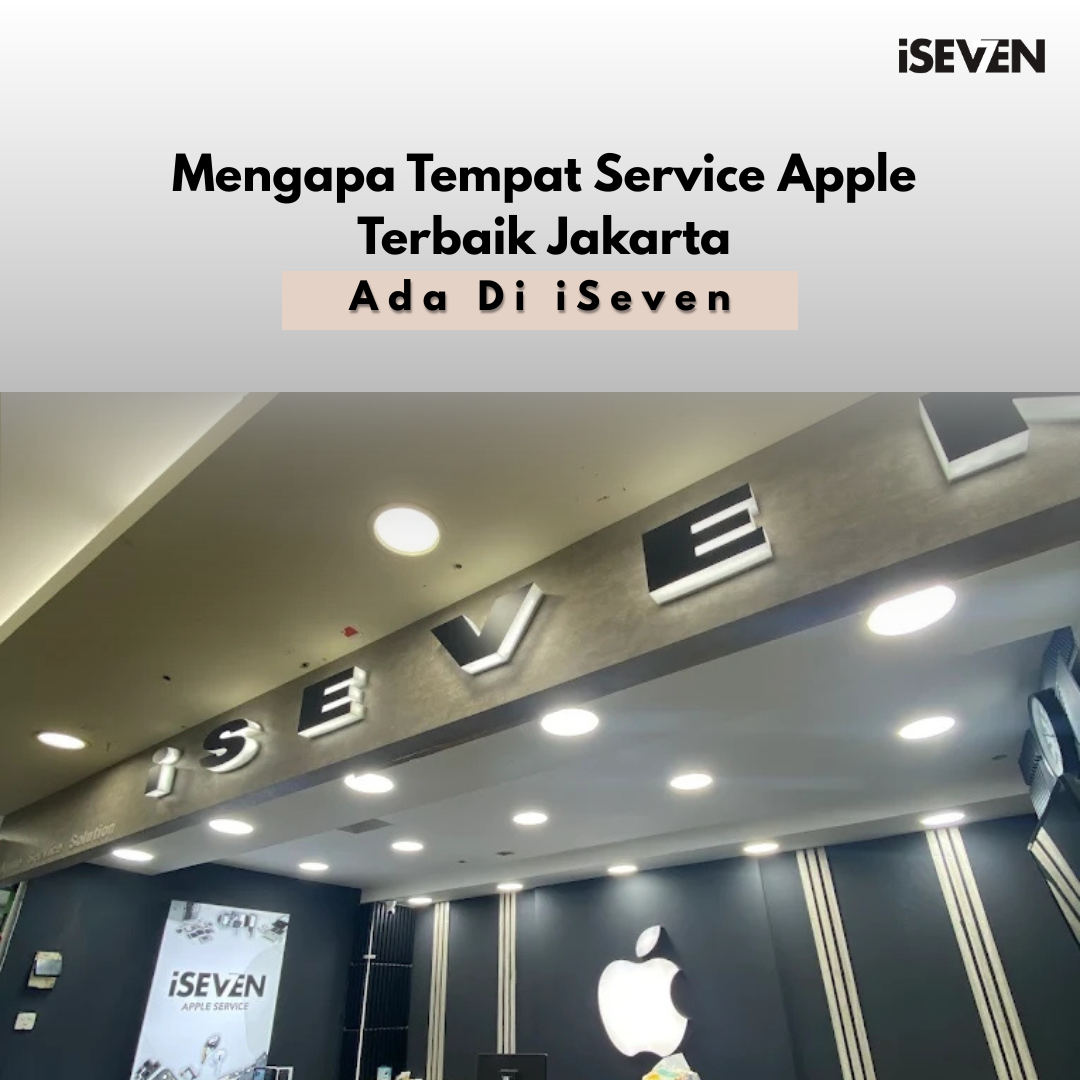Tempat Service Apple Terbaik Jakarta – iSeven Service ITC Fatmawati