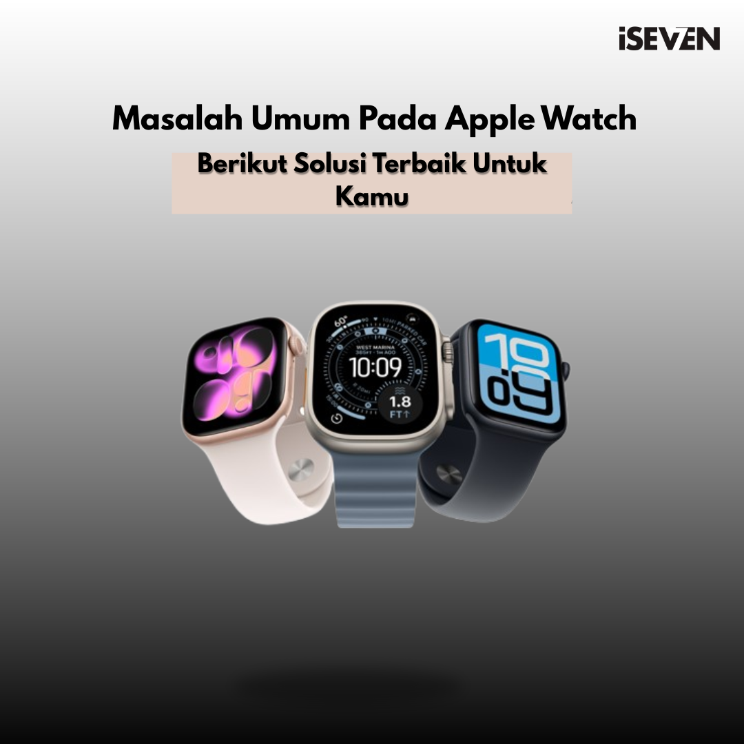 Masalah Umum Apple Watch – layar pecah, water damage, tombol tak berfungsi, baterai cepat habis.