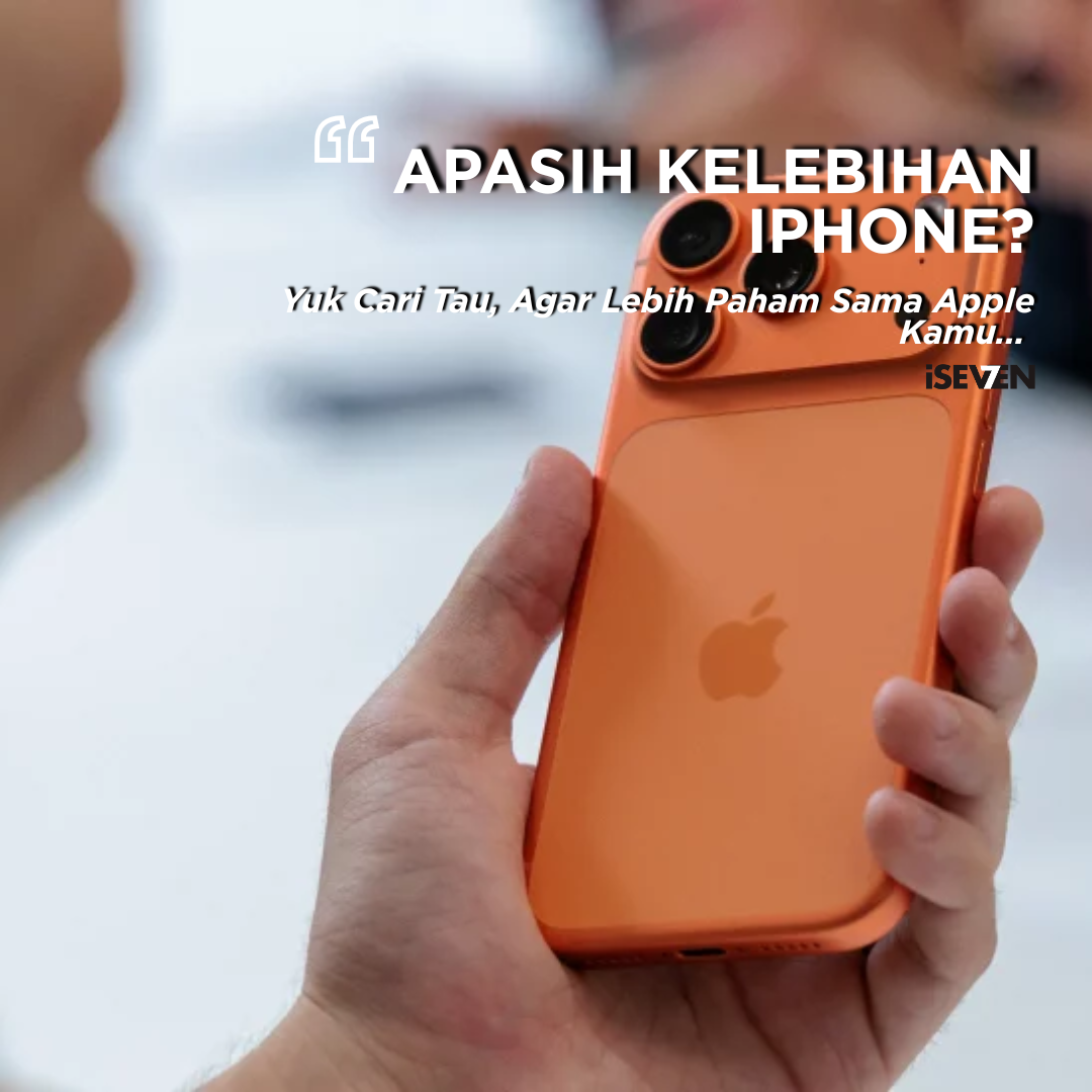 10 Kelebihan iPhone dalam Keseharian dan untuk Kerja yang Wajib Kamu Tahu (2025)