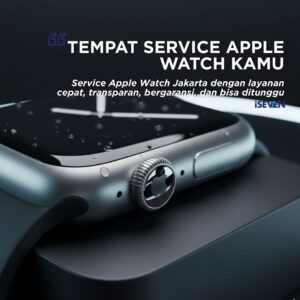 Tempat Service Apple Watch Jakarta dengan layanan cepat, transparan, bergaransi, dan bisa ditunggu