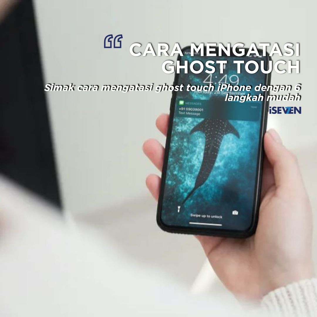Simak cara mengatasi ghost touch iPhone dengan 6 langkah mudah
