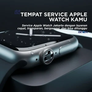 Tempat Service Apple Watch Jakarta dengan layanan cepat, transparan, bergaransi, dan bisa ditunggu