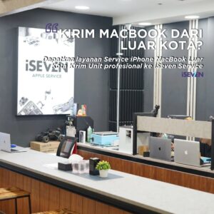 5 Alasan Mengapa Memilih Service iPhone, MacBook Dari Luar Kota Kirim Unit ke iSeven?