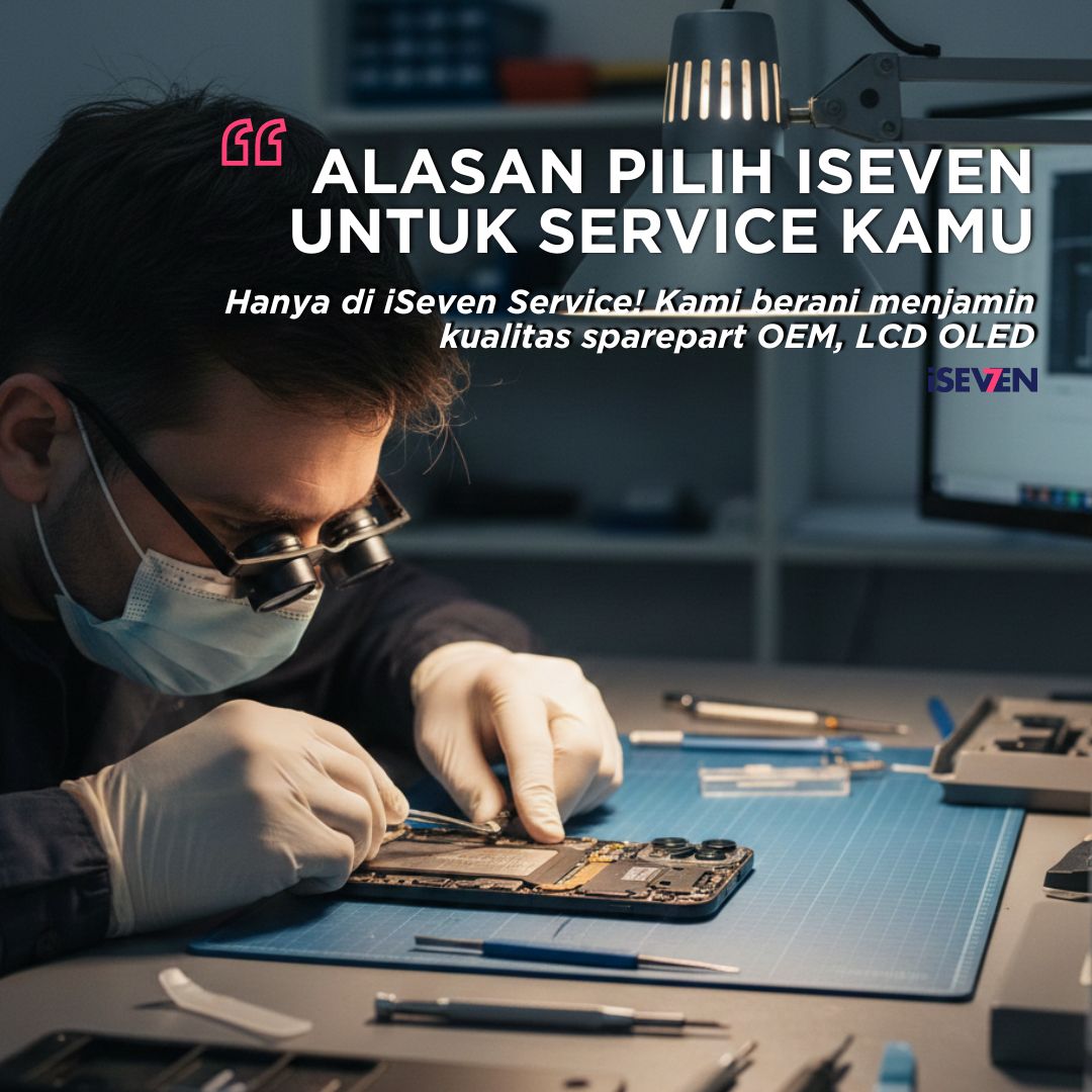 TIDAK TERBANTAHKAN! 7 ALASAN Kenapa Servis iPhone Bergaransi 6 Bulan HANYA di iSeven Service Adalah Pilihan TERBAIK