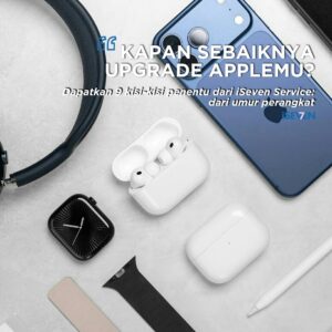 WAJIB SIMAK! 9 KISI-KISI Kapan Sebaiknya Perbaiki atau Ganti Produk Apple (iPhone, MacBook, iPad) Anda