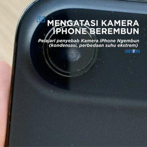 JANGAN PANIK! 7 Cara Jitu Mengatasi Kamera iPhone Ngembun & Solusi Service Bergaransi 6 Bulan
