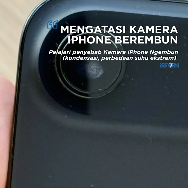 JANGAN PANIK! 7 Cara Jitu Mengatasi Kamera iPhone Ngembun & Solusi Service Bergaransi 6 Bulan