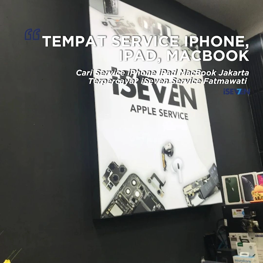 Service iPhone iPad MacBook Jakarta (Garansi 6 Bulan) 20+ Masalah Apple Tuntas di iSeven