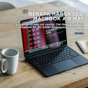 HEMAT JUTAAN! Cek Harga LCD Only Macbook Air M2 A2681 & Solusi Layar Pecah 2025
