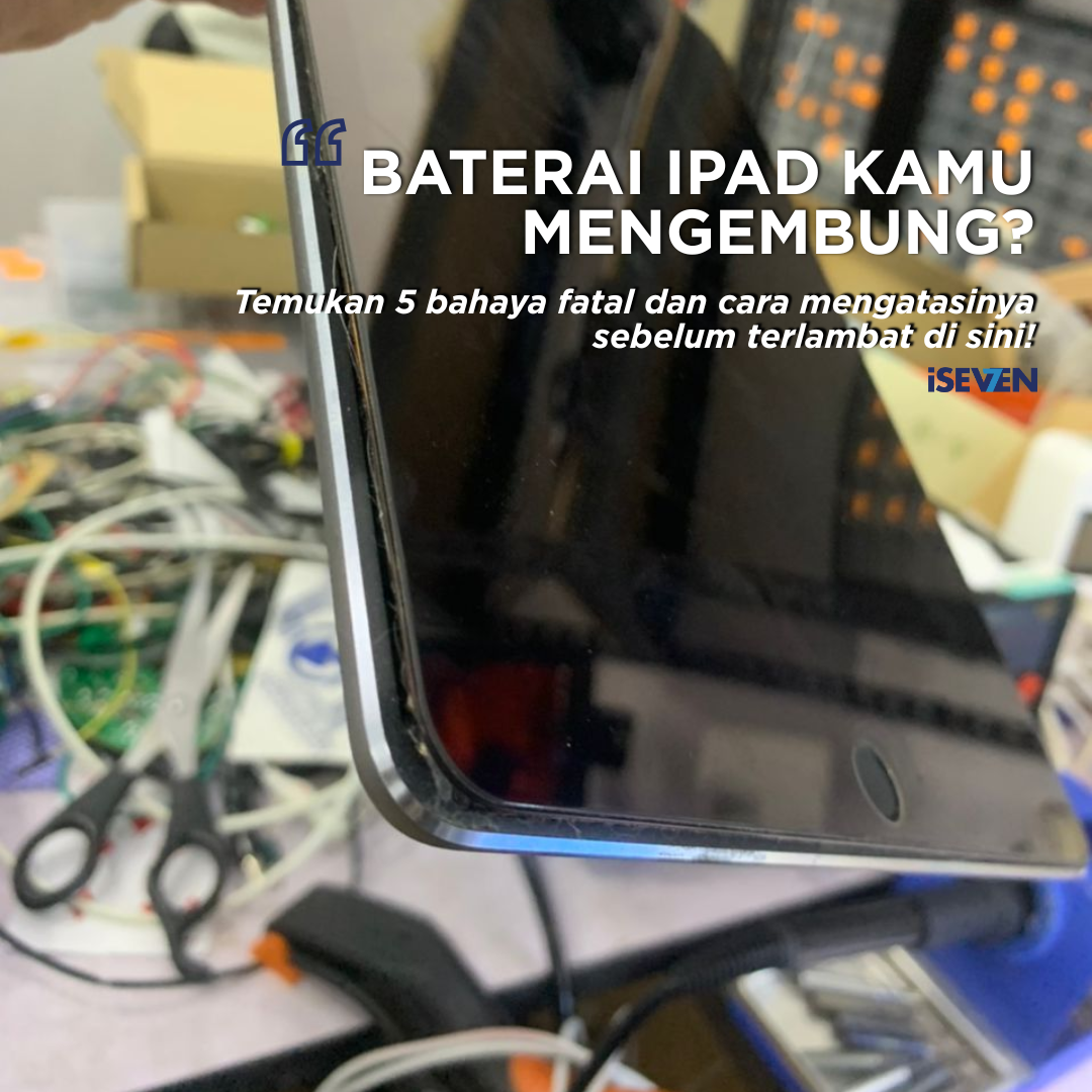 Baterai iPad Gembung? Ini 5 Bahaya Mengerikan yang Mengintai Anda!