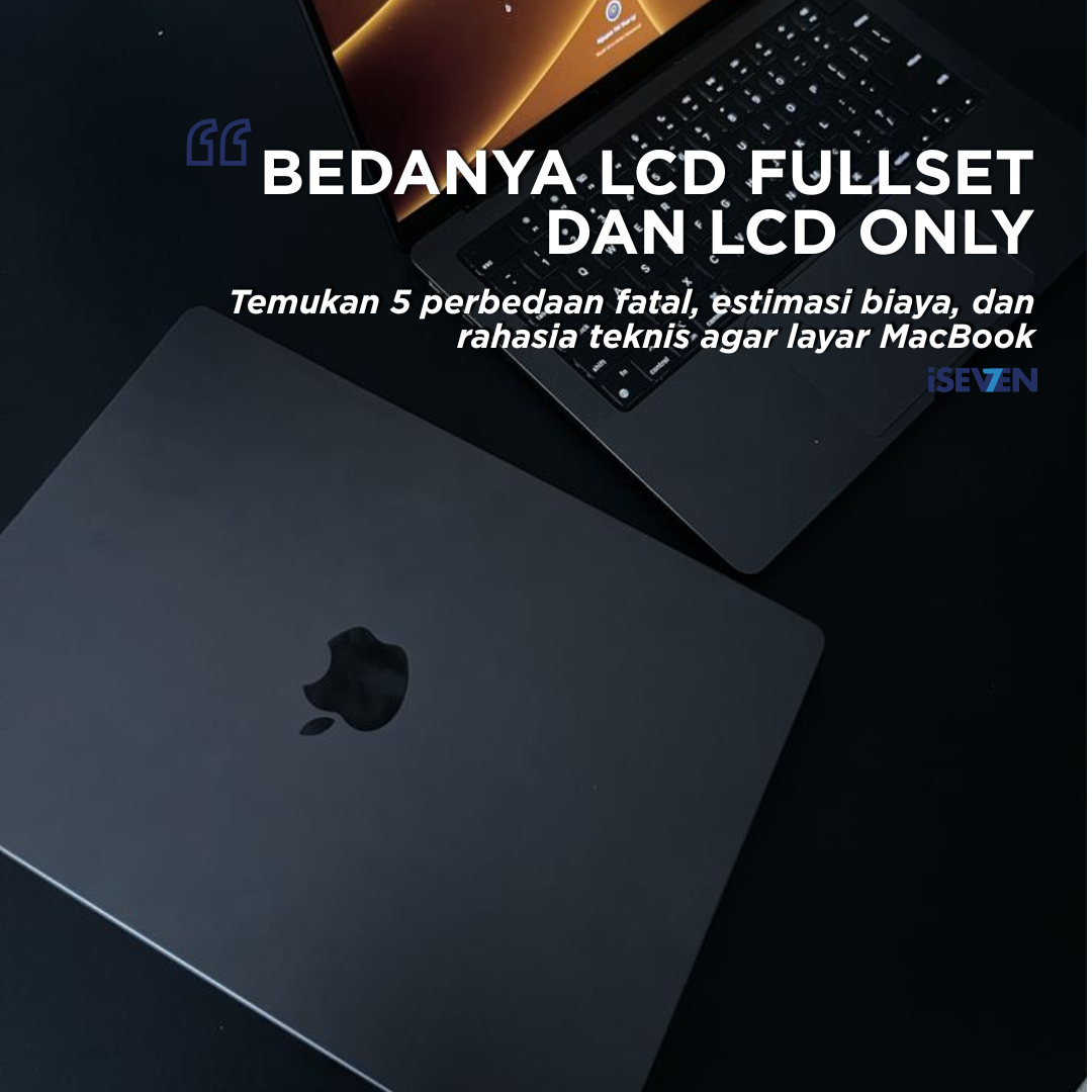 Ganti LCD MacBook Only vs Fullset: 5 Fakta Rahasia yang Bikin Anda Hemat Jutaan!