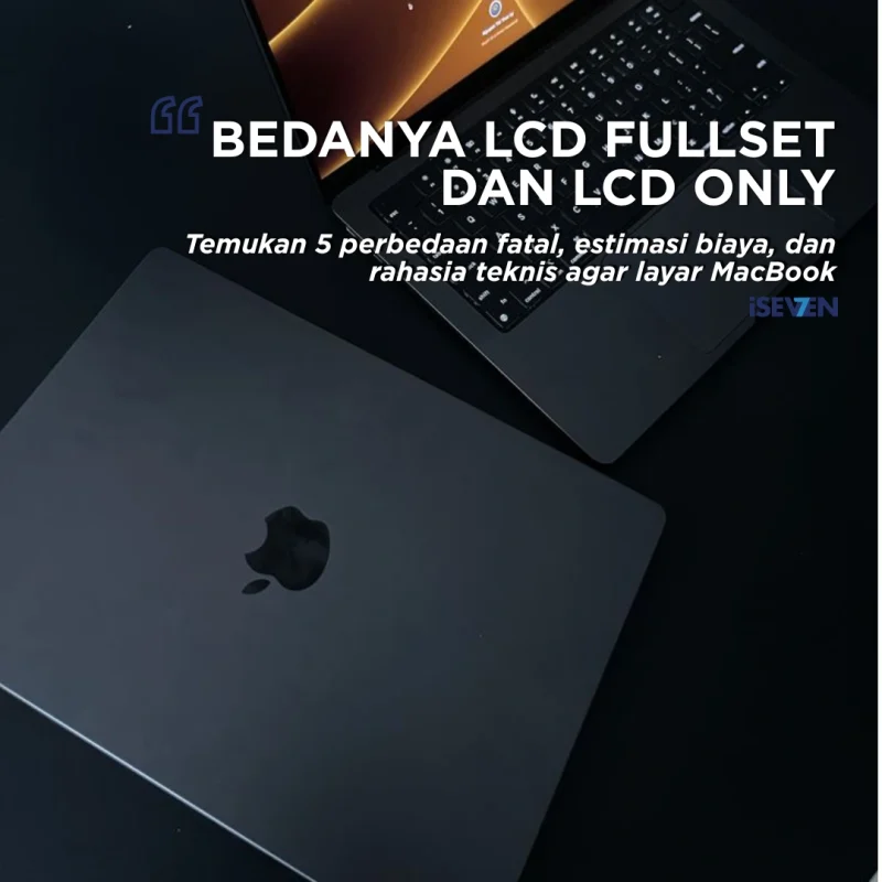 Ganti LCD MacBook Only vs Fullset: 5 Fakta Rahasia yang Bikin Anda Hemat Jutaan!