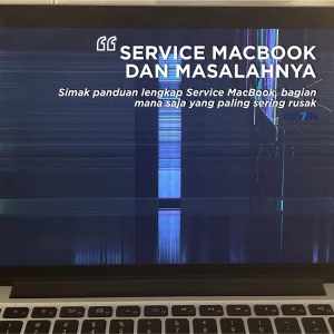 Service MacBook: 7 Bagian Paling Sering Rusak & Cara Hemat Mengatasinya!