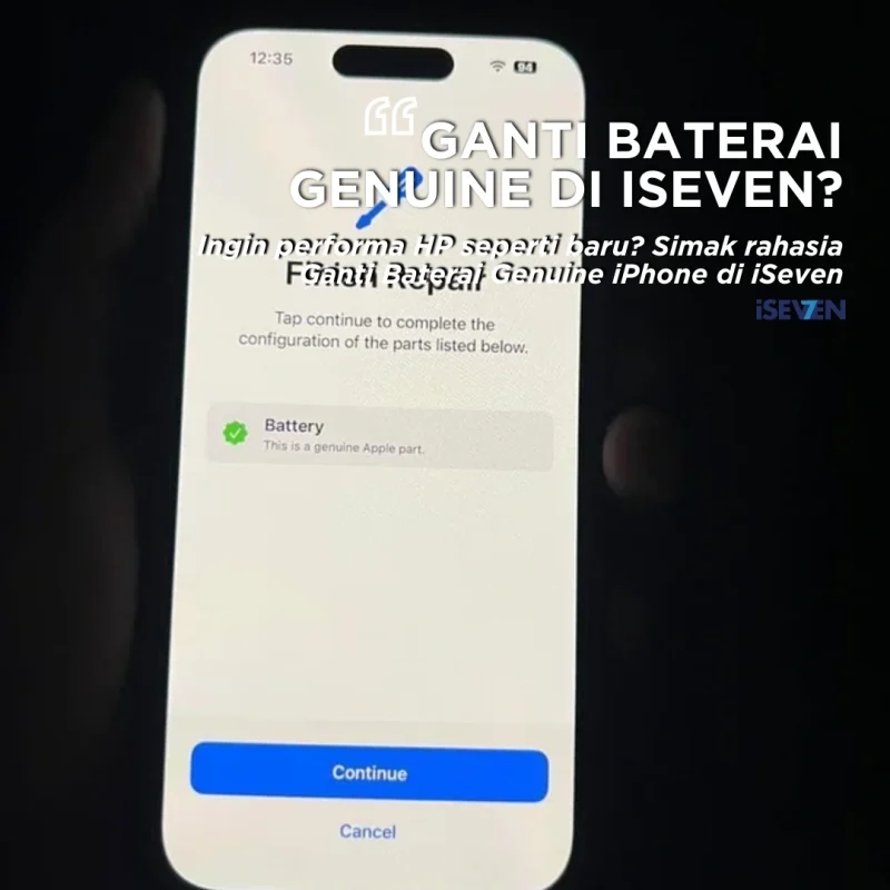 Ganti Baterai Genuine iPhone: 7 Alasan Memilih iSeven Untuk Ganti Baterai iPhone Kamu