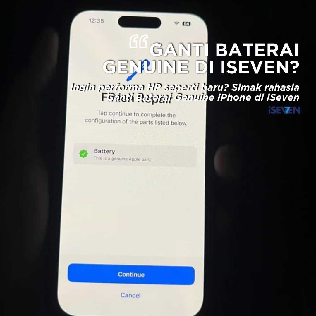 Ganti Baterai Genuine iPhone: 7 Alasan Memilih iSeven Untuk Ganti Baterai iPhone Kamu