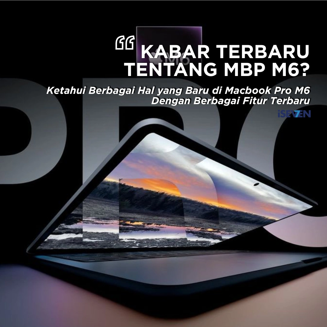 MacBook Pro M6 Rilis 2026? 7 Perubahan yang Wajib Anda Tahu!