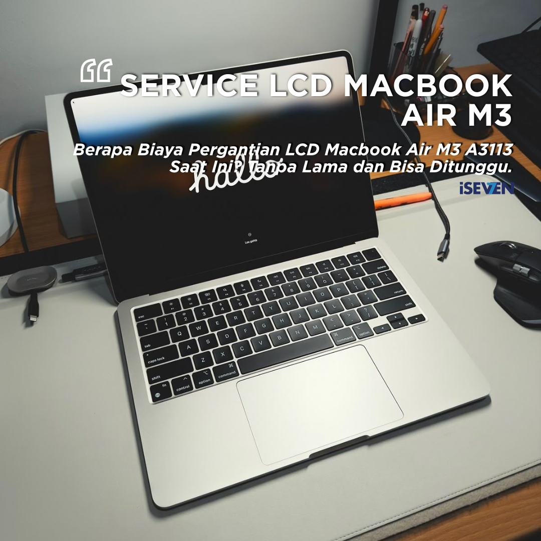 Service LCD MacBook Air M3 A3113: 5 Cara Membedakan Layar Ori dan Garansi