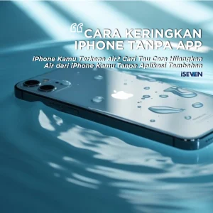 7 Cara Mengeluarkan Air dari iPhone Tanpa Aplikasi (Aman & Ampuh!)