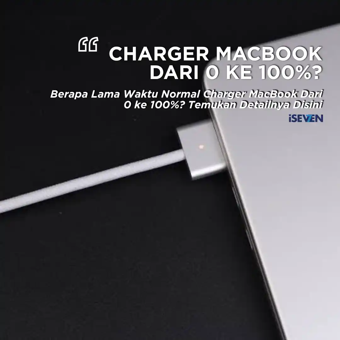 Charger MacBook Dari 0 Ke 100%: Ini 5 Durasi Waktu Normal & Triknya!