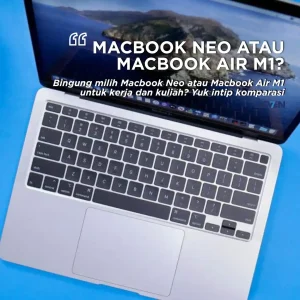 Macbook Neo atau Macbook Air M1: Ini 5 Alasan Mana yang Paling Worth It!