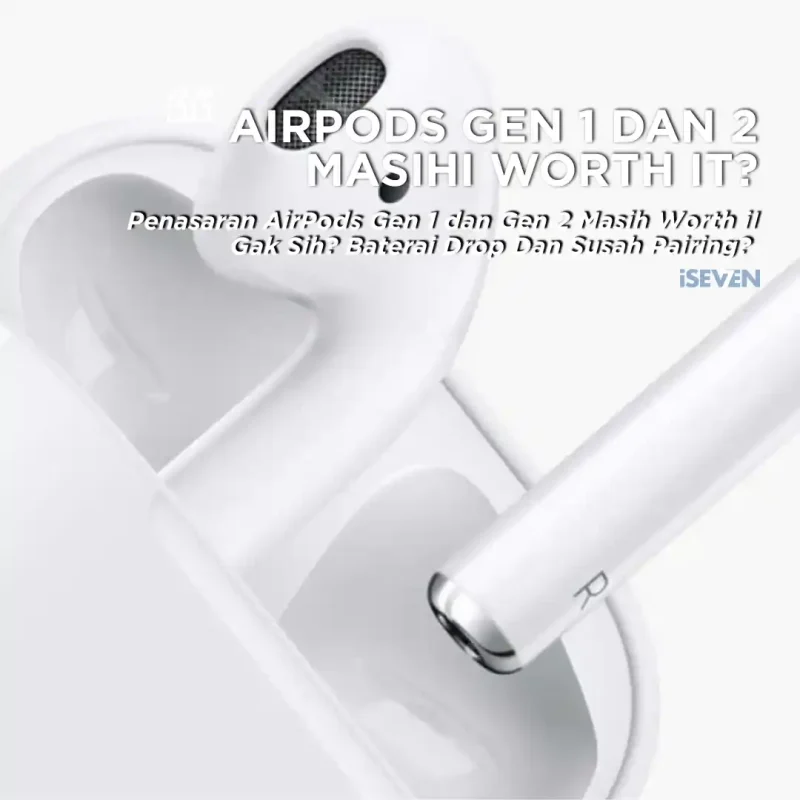 7 Alasan AirPods Gen 1 dan Gen 2 Masih Worth It Gak Sih di 2026? Cek Dulu Disini!