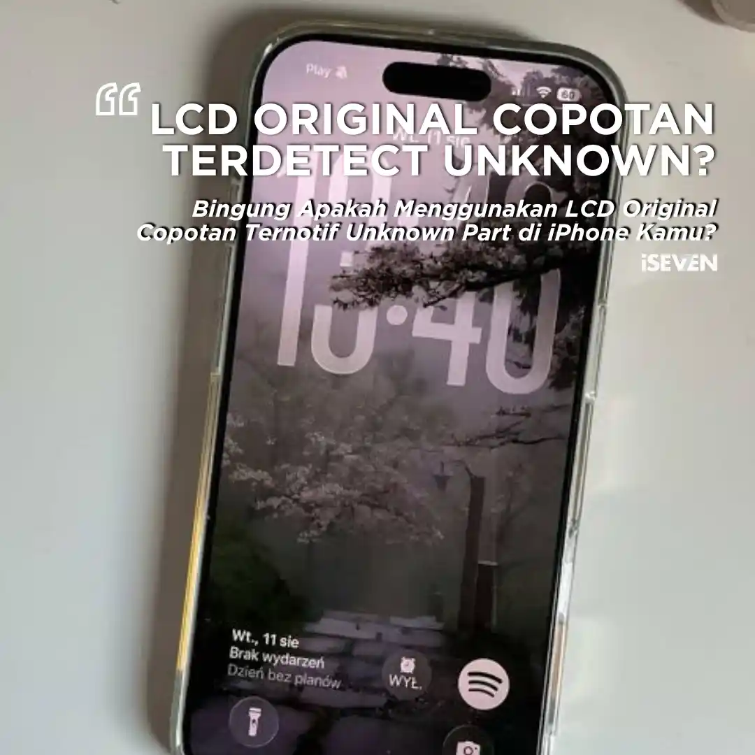 Apakah Menggunakan LCD Original Copotan Akan Ternotif Unknown Part? Baca 5 Hal Penting Ini!