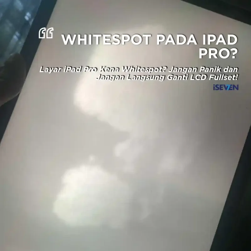 Cara Mengatasi iPad Pro Kena Whitespot: Hemat 50% Cukup Ganti Backlight!