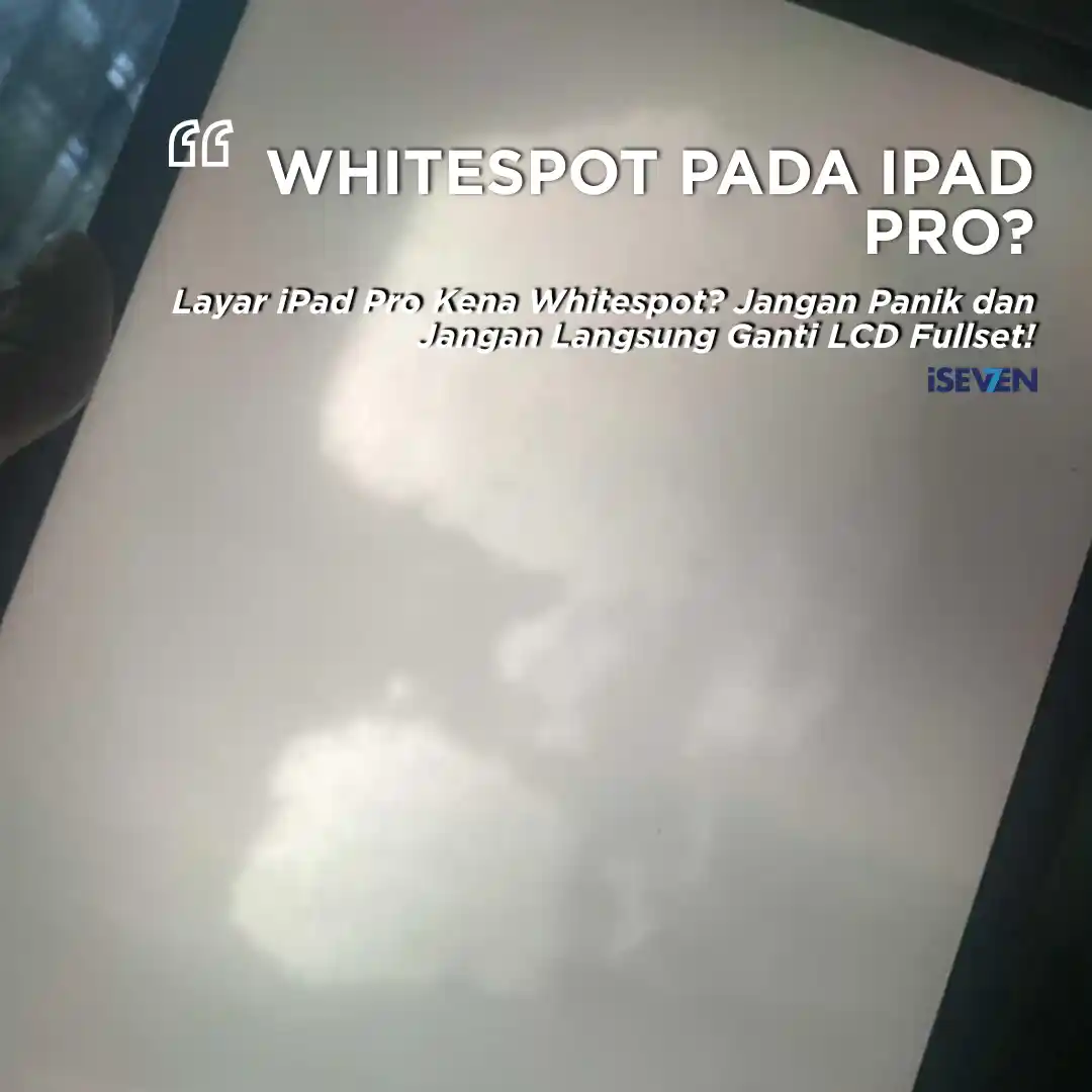 Cara Mengatasi iPad Pro Kena Whitespot: Hemat 50% Cukup Ganti Backlight!