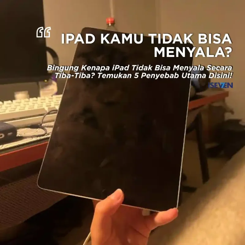 5 Penyebab Utama iPad Tidak Bisa Menyala Serta Solusi Terbaik Saat Ini